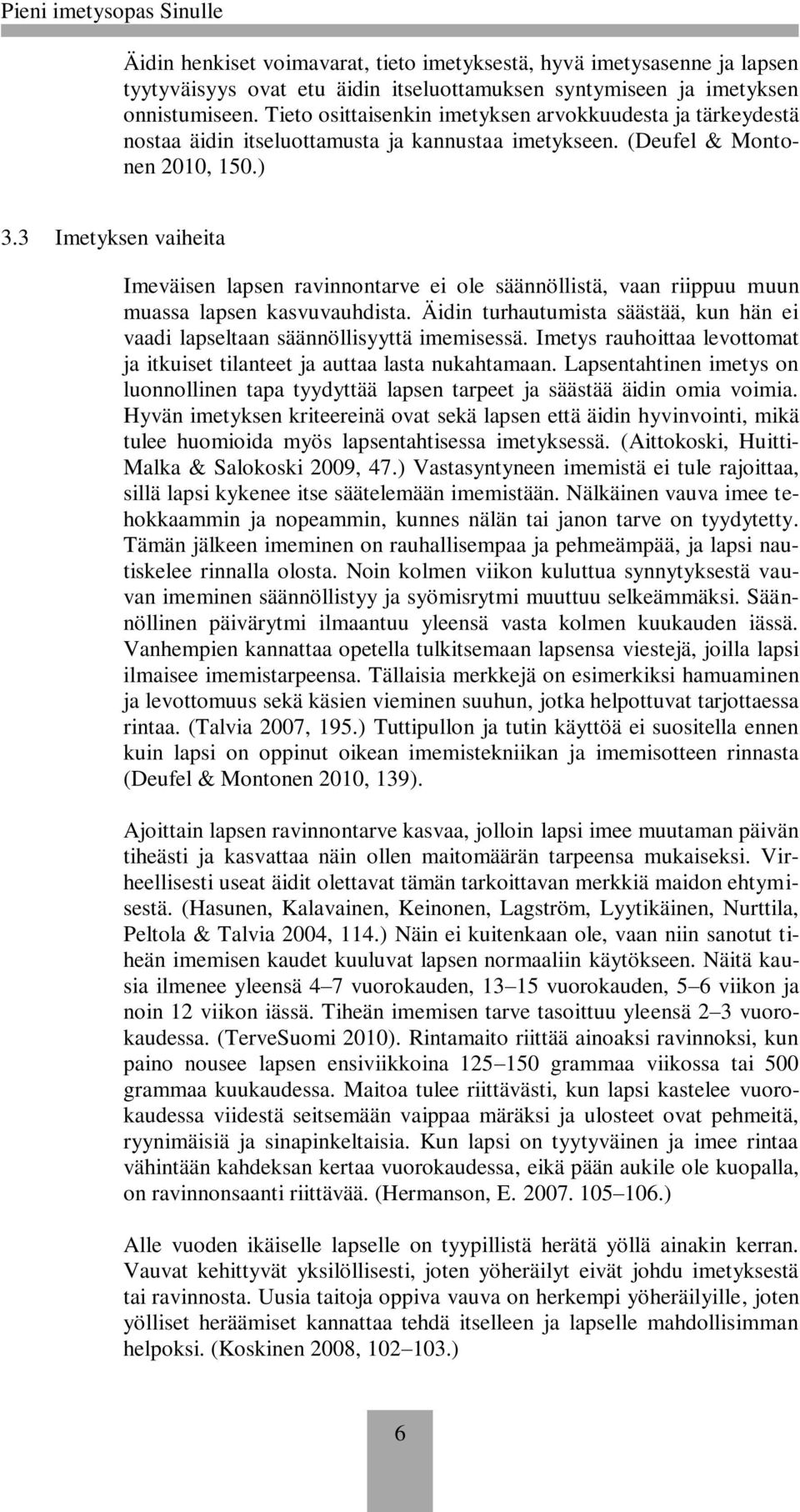 3 Imetyksen vaiheita Imeväisen lapsen ravinnontarve ei ole säännöllistä, vaan riippuu muun muassa lapsen kasvuvauhdista.