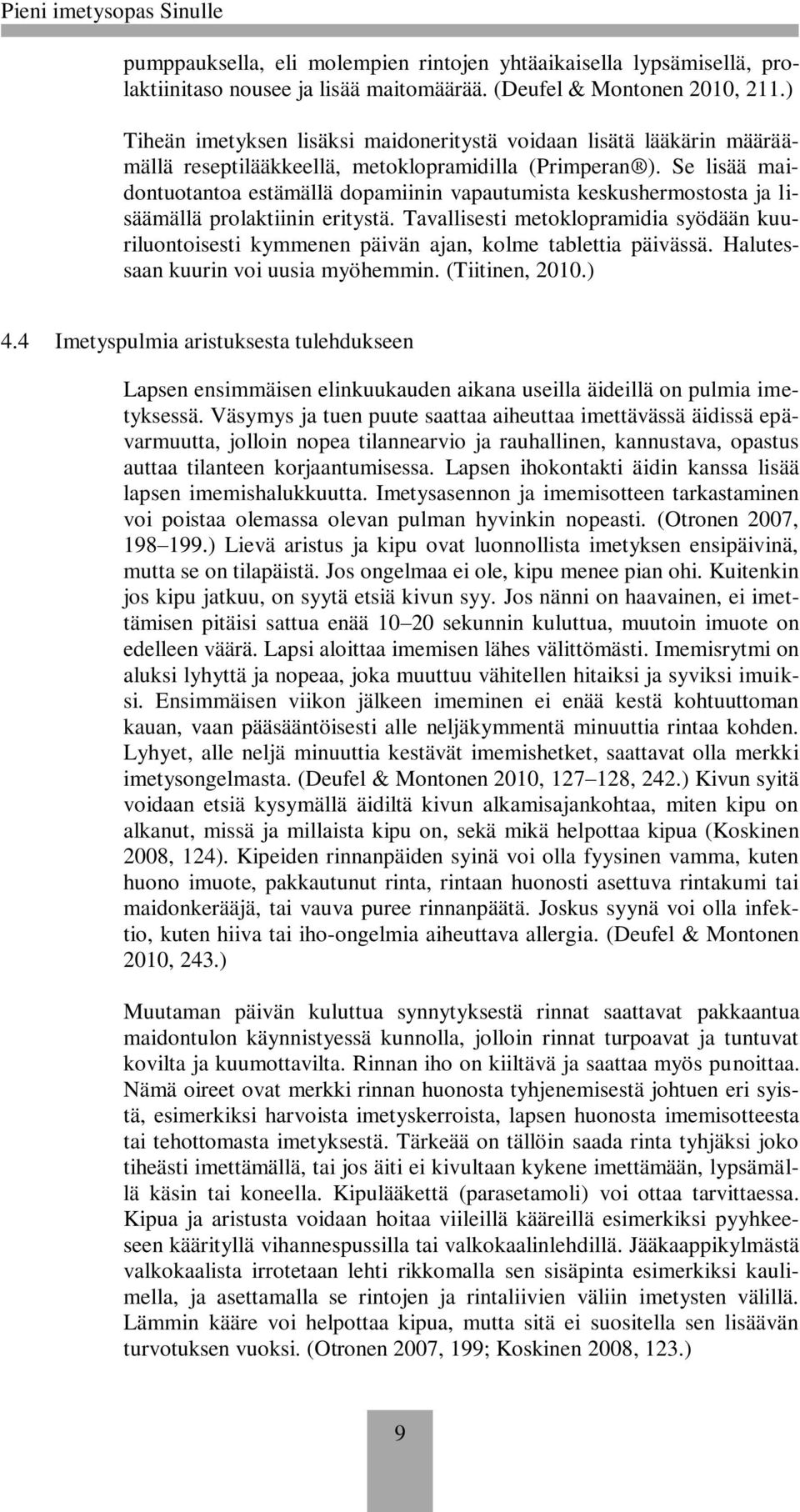 Se lisää maidontuotantoa estämällä dopamiinin vapautumista keskushermostosta ja lisäämällä prolaktiinin eritystä.