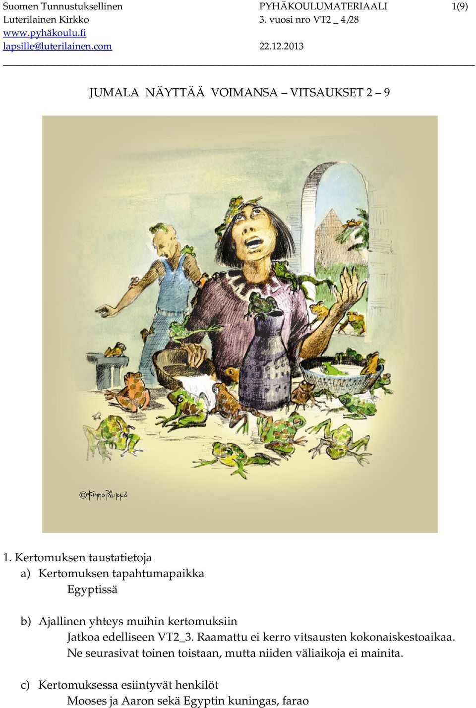 kertomuksiin Jatkoa edelliseen VT2_3. Raamattu ei kerro vitsausten kokonaiskestoaikaa.