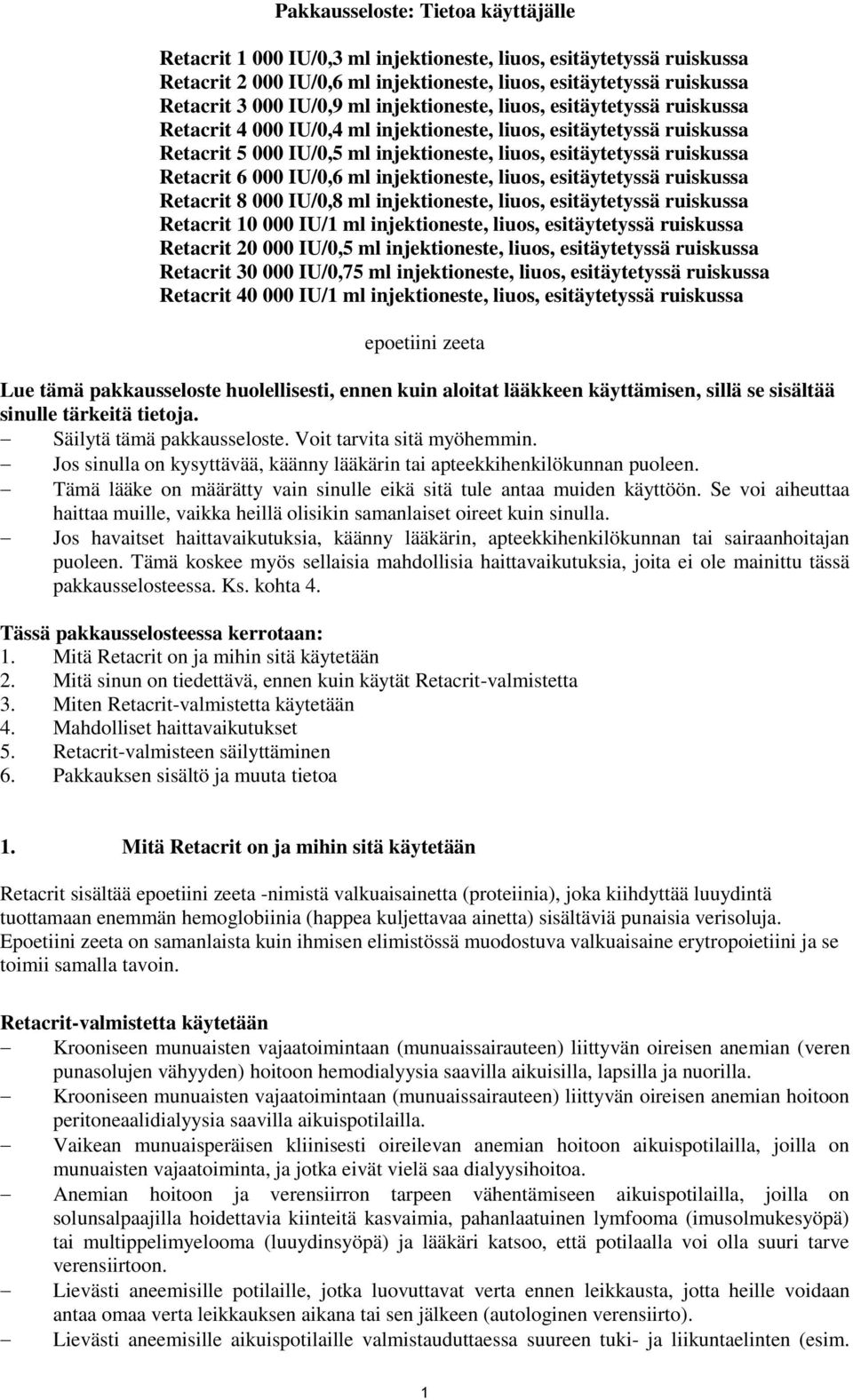 6 000 IU/0,6 ml injektioneste, liuos, esitäytetyssä ruiskussa Retacrit 8 000 IU/0,8 ml injektioneste, liuos, esitäytetyssä ruiskussa Retacrit 10 000 IU/1 ml injektioneste, liuos, esitäytetyssä