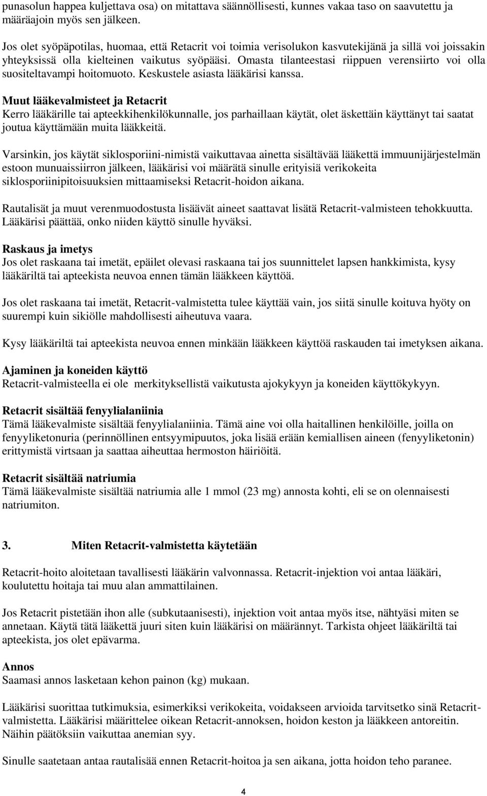 Omasta tilanteestasi riippuen verensiirto voi olla suositeltavampi hoitomuoto. Keskustele asiasta lääkärisi kanssa.