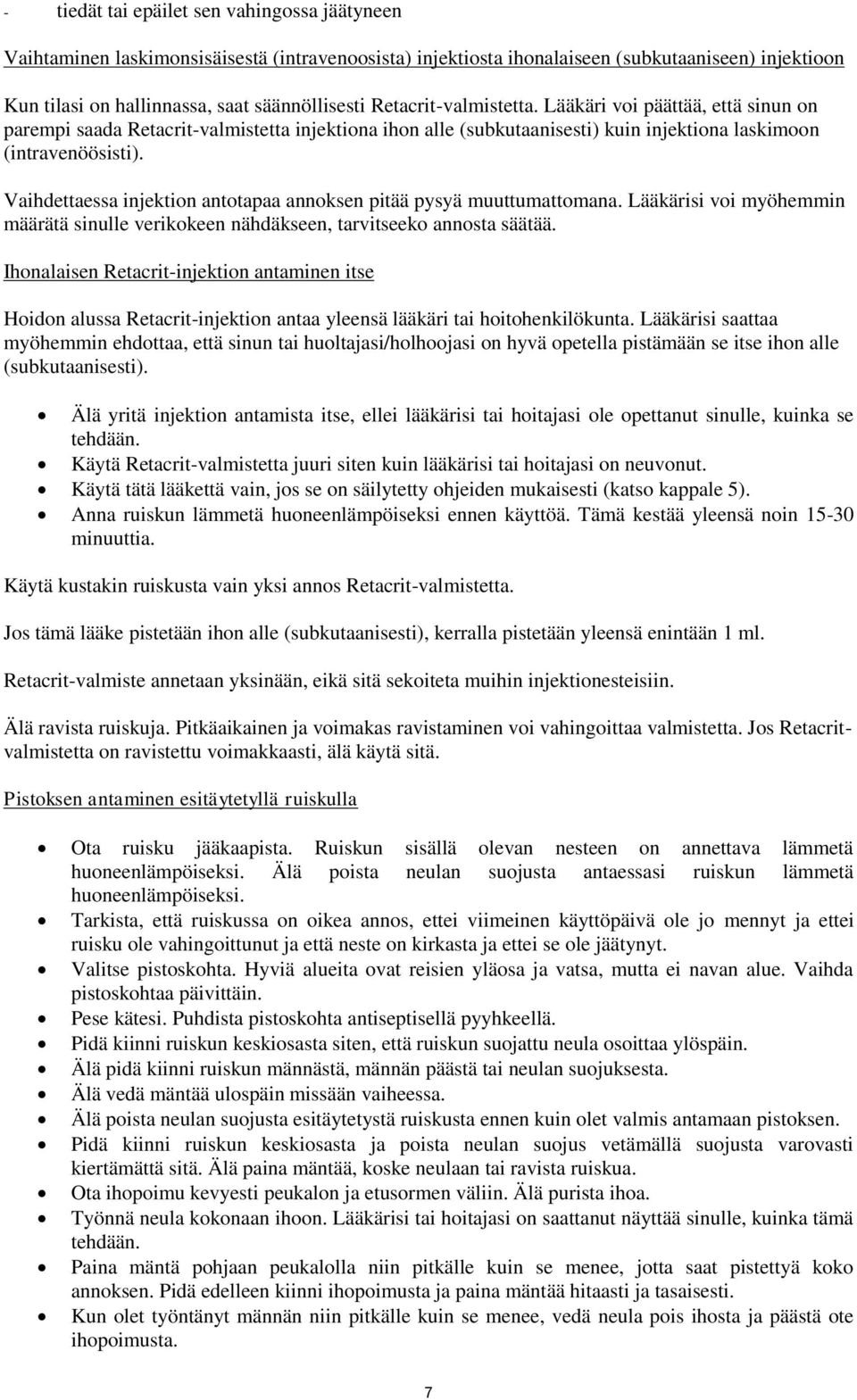 Vaihdettaessa injektion antotapaa annoksen pitää pysyä muuttumattomana. Lääkärisi voi myöhemmin määrätä sinulle verikokeen nähdäkseen, tarvitseeko annosta säätää.