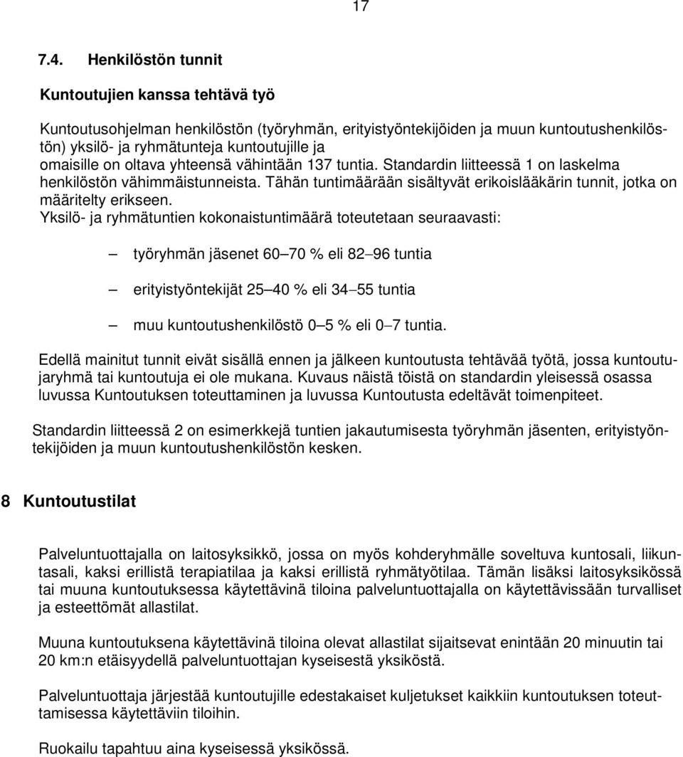 oltava yhteensä vähintään 137 tuntia. Standardin liitteessä 1 on laskelma henkilöstön vähimmäistunneista. Tähän tuntimäärään sisältyvät erikoislääkärin tunnit, jotka on määritelty erikseen.