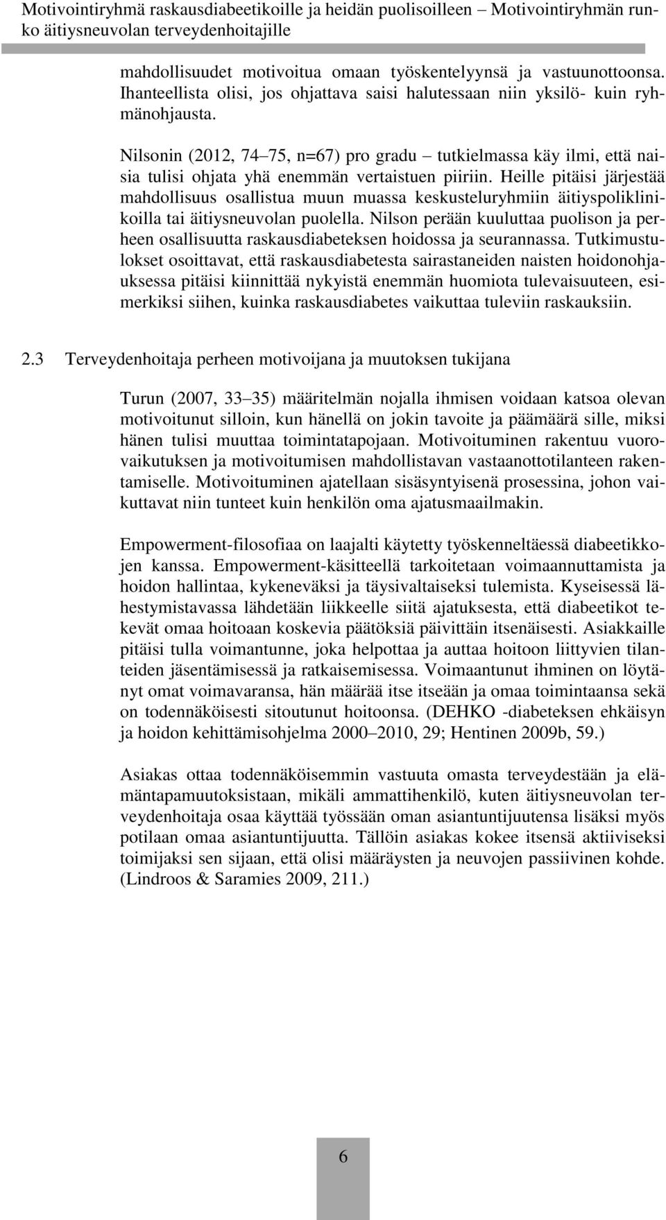 Heille pitäisi järjestää mahdollisuus osallistua muun muassa keskusteluryhmiin äitiyspoliklinikoilla tai äitiysneuvolan puolella.