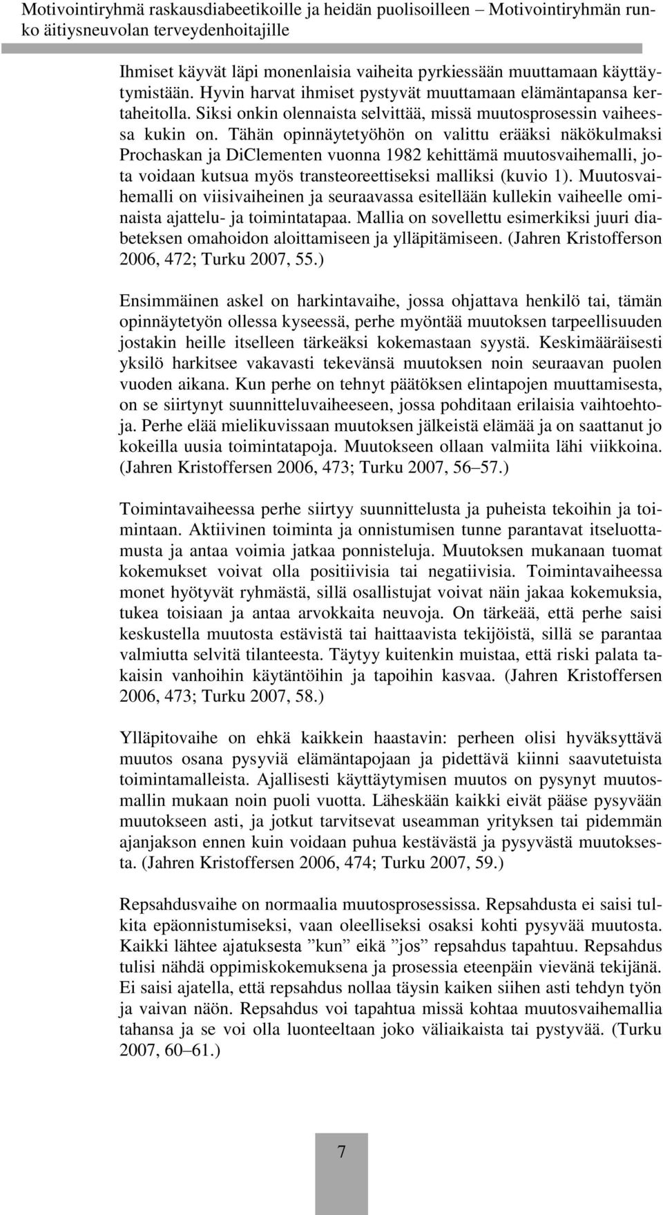 Tähän opinnäytetyöhön on valittu erääksi näkökulmaksi Prochaskan ja DiClementen vuonna 1982 kehittämä muutosvaihemalli, jota voidaan kutsua myös transteoreettiseksi malliksi (kuvio 1).