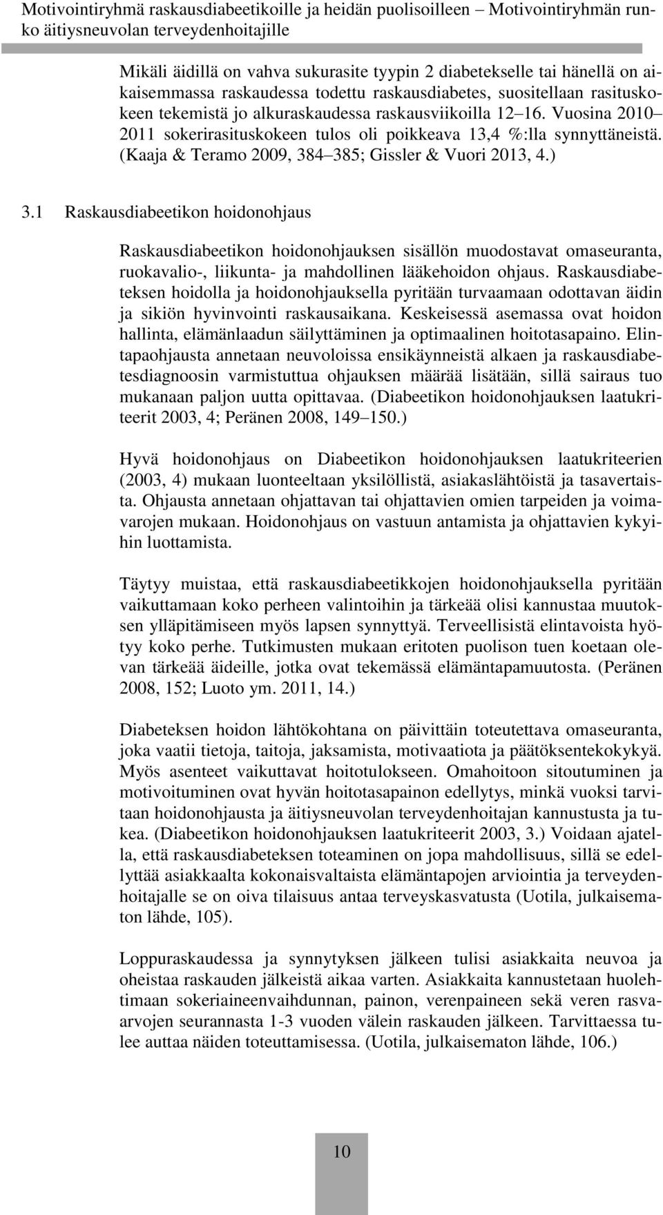 1 Raskausdiabeetikon hoidonohjaus Raskausdiabeetikon hoidonohjauksen sisällön muodostavat omaseuranta, ruokavalio-, liikunta- ja mahdollinen lääkehoidon ohjaus.
