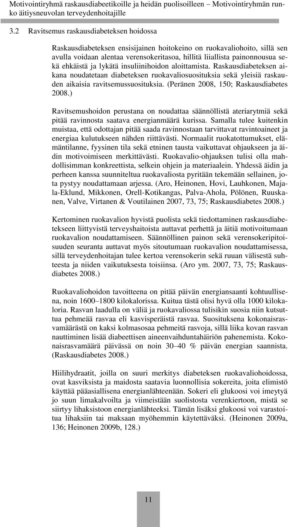 (Peränen 2008, 150; Raskausdiabetes 2008.) Ravitsemushoidon perustana on noudattaa säännöllistä ateriarytmiä sekä pitää ravinnosta saatava energianmäärä kurissa.