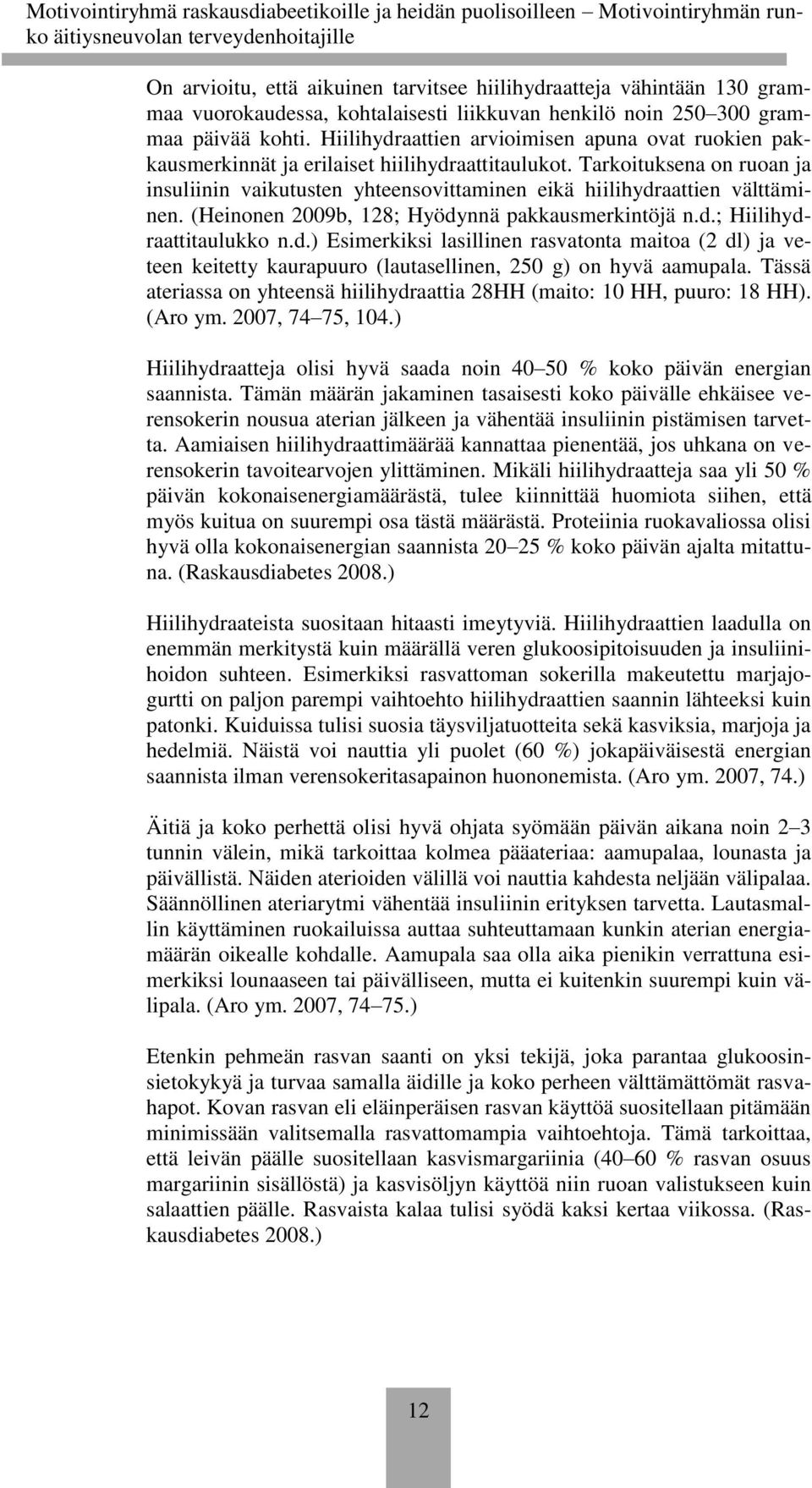 Tarkoituksena on ruoan ja insuliinin vaikutusten yhteensovittaminen eikä hiilihydr