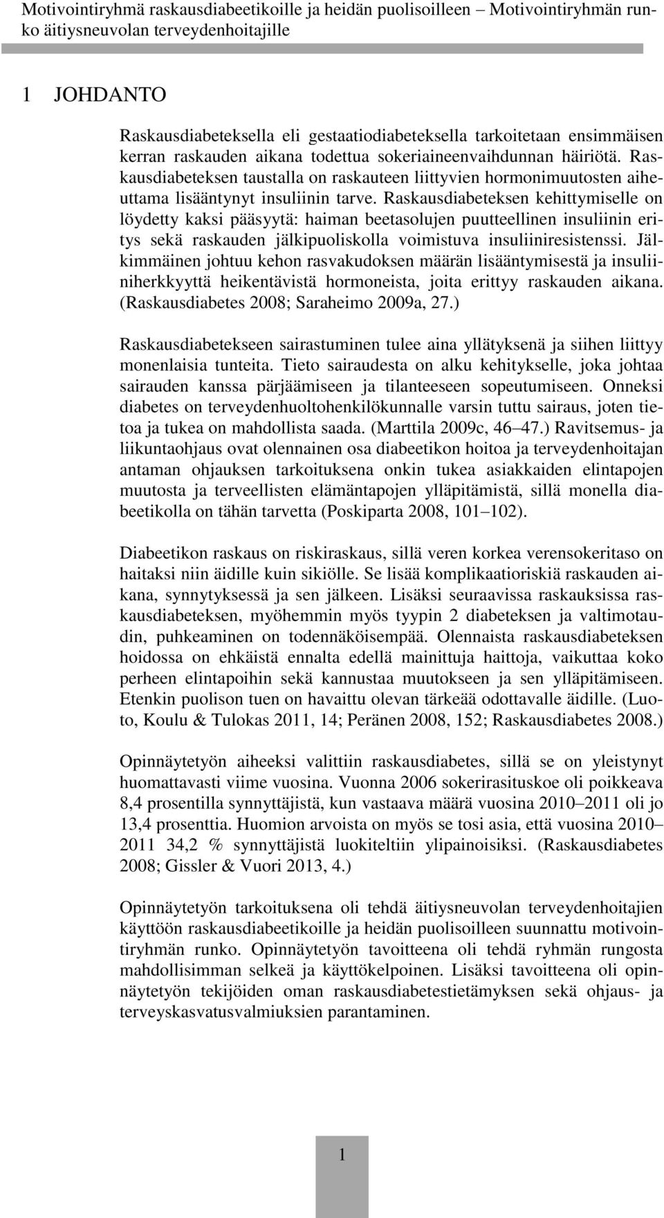 Raskausdiabeteksen kehittymiselle on löydetty kaksi pääsyytä: haiman beetasolujen puutteellinen insuliinin eritys sekä raskauden jälkipuoliskolla voimistuva insuliiniresistenssi.