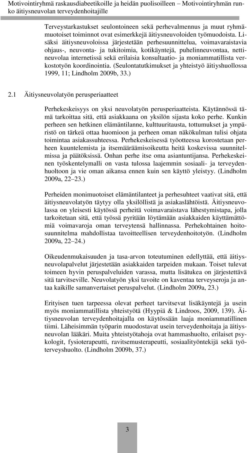 moniammatillista verkostotyön koordinointia. (Seulontatutkimukset ja yhteistyö äitiyshuollossa 1999, 11; Lindholm 2009b, 33.) 2.