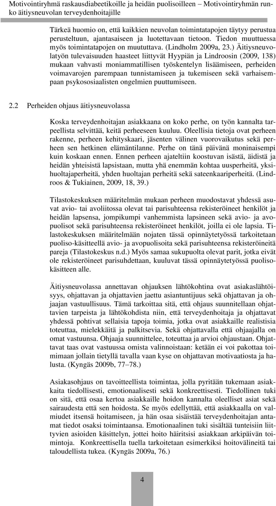 tukemiseen sekä varhaisempaan psykososiaalisten ongelmien puuttumiseen. 2.