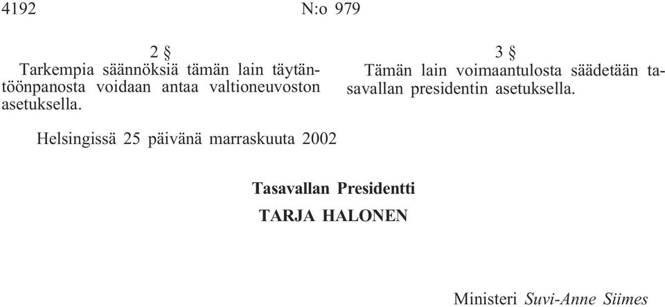 3 Tämän lain voimaantulosta säädetään tasavallan presidentin