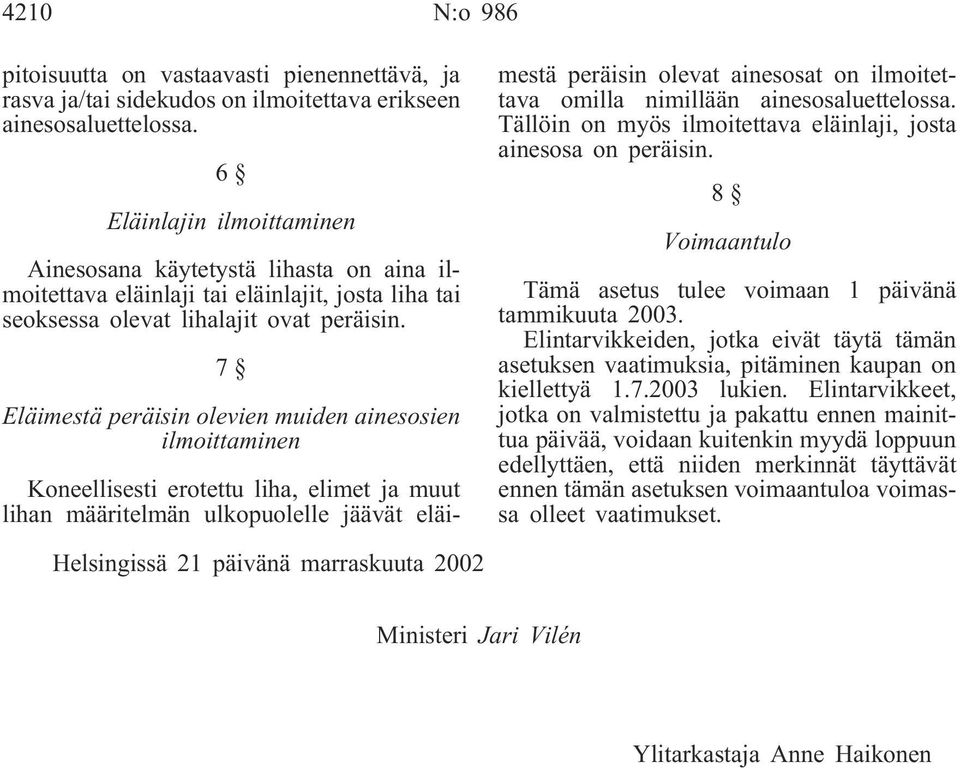 7 Eläimestä peräisin olevien muiden ainesosien ilmoittaminen Koneellisesti erotettu liha, elimet ja muut lihan määritelmän ulkopuolelle jäävät eläimestä peräisin olevat ainesosat on ilmoitettava