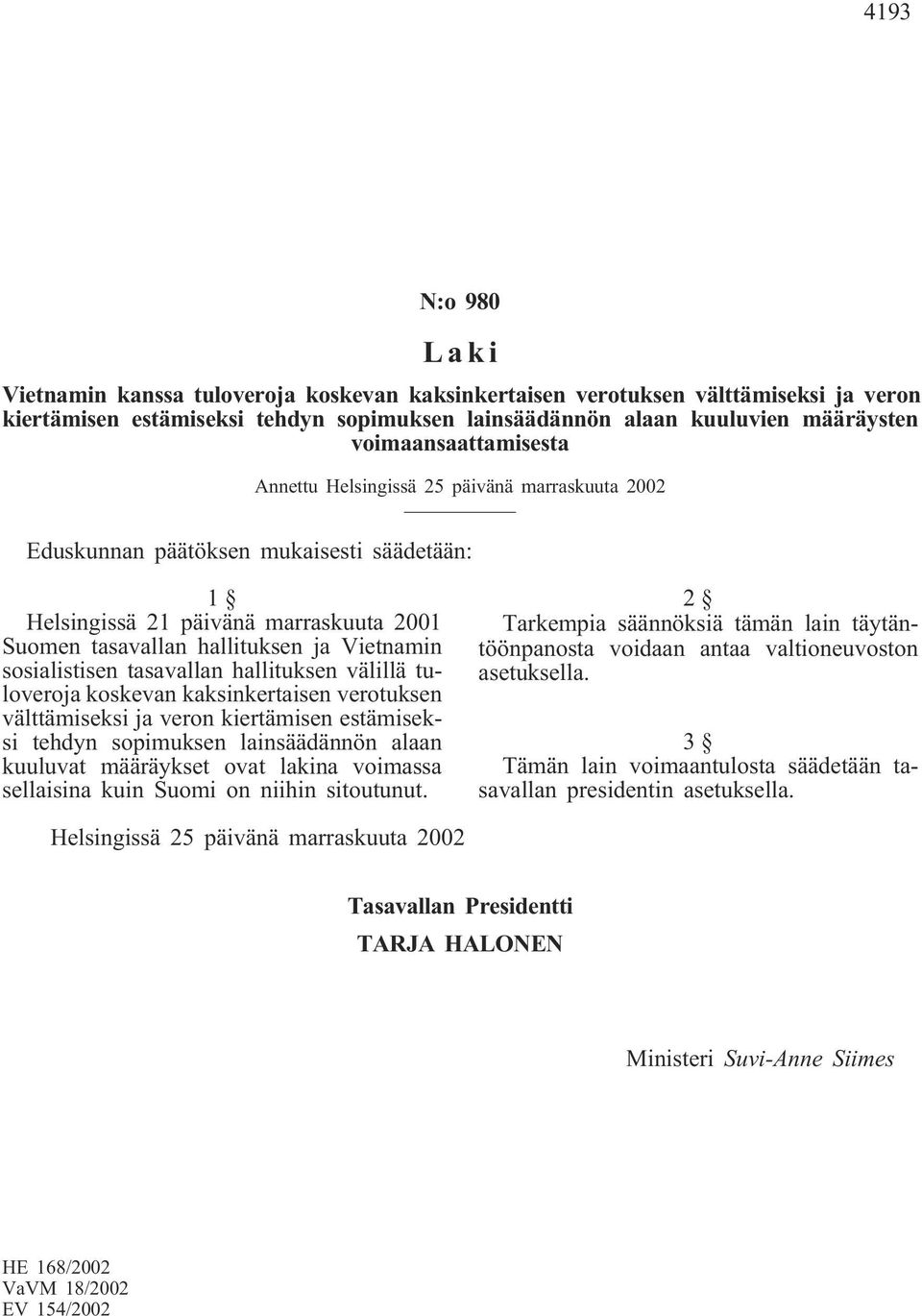 sosialistisen tasavallan hallituksen välillä tuloveroja koskevan kaksinkertaisen verotuksen välttämiseksi ja veron kiertämisen estämiseksi tehdyn sopimuksen lainsäädännön alaan kuuluvat määräykset