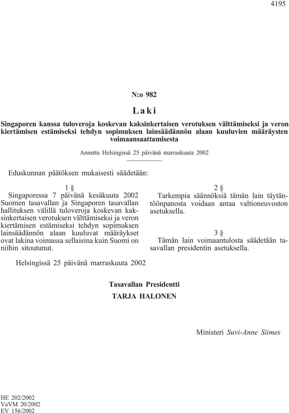 hallituksen välillä tuloveroja koskevan kaksinkertaisen verotuksen välttämiseksi ja veron kiertämisen estämiseksi tehdyn sopimuksen lainsäädännön alaan kuuluvat määräykset ovat lakina voimassa