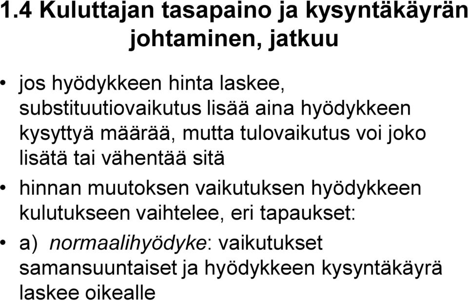 lisätä tai vähentää sitä hinnan muutoksen vaikutuksen hyödykkeen kulutukseen vaihtelee, eri