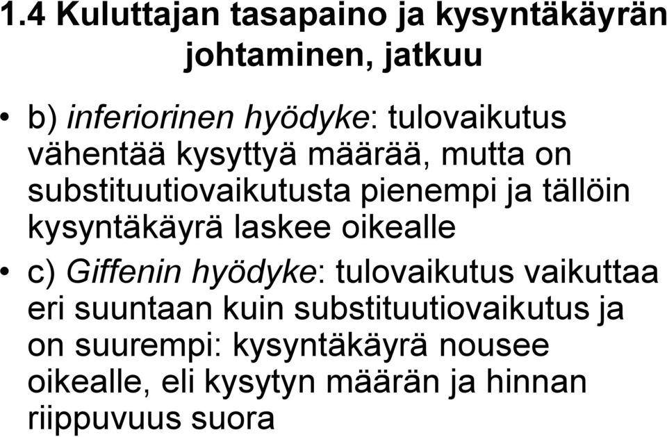kysyntäkäyrä laskee oikealle c) Giffenin hyödyke: tulovaikutus vaikuttaa eri suuntaan kuin