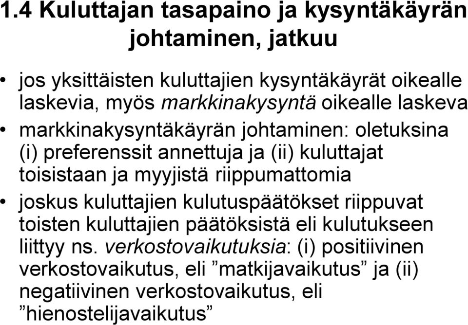 toisistaan ja myyjistä riippumattomia joskus kuluttajien kulutuspäätökset riippuvat toisten kuluttajien päätöksistä eli kulutukseen