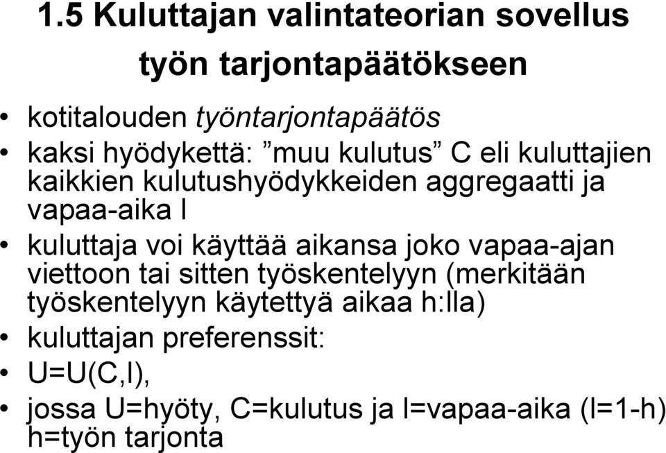kuluttaja voi käyttää aikansa joko vapaa-ajan viettoon tai sitten työskentelyyn (merkitään työskentelyyn