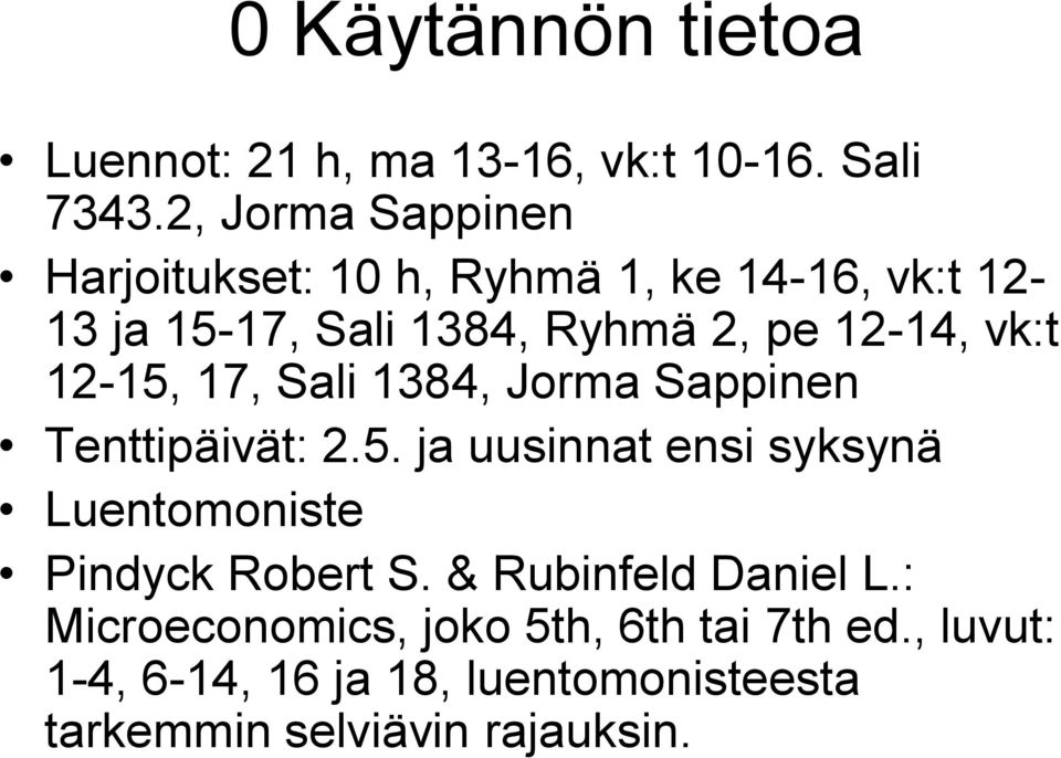 vk:t 12-15, 17, Sali 1384, Jorma Sappinen Tenttipäivät: 2.5. ja uusinnat ensi syksynä Luentomoniste Pindyck Robert S.