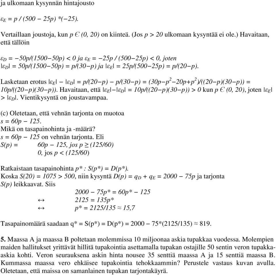 Lasketaan erotus ε E ε D = p/(20 p) p/(30 p) = (30p p 2 20p+p 2 )/((20 p)(30 p)) = 10p/((20 p)(30 p)). Havaitaan, että ε E ε D = 10p/((20 p)(30 p)) > 0 kun p Є (0, 20), joten ε E > ε D.