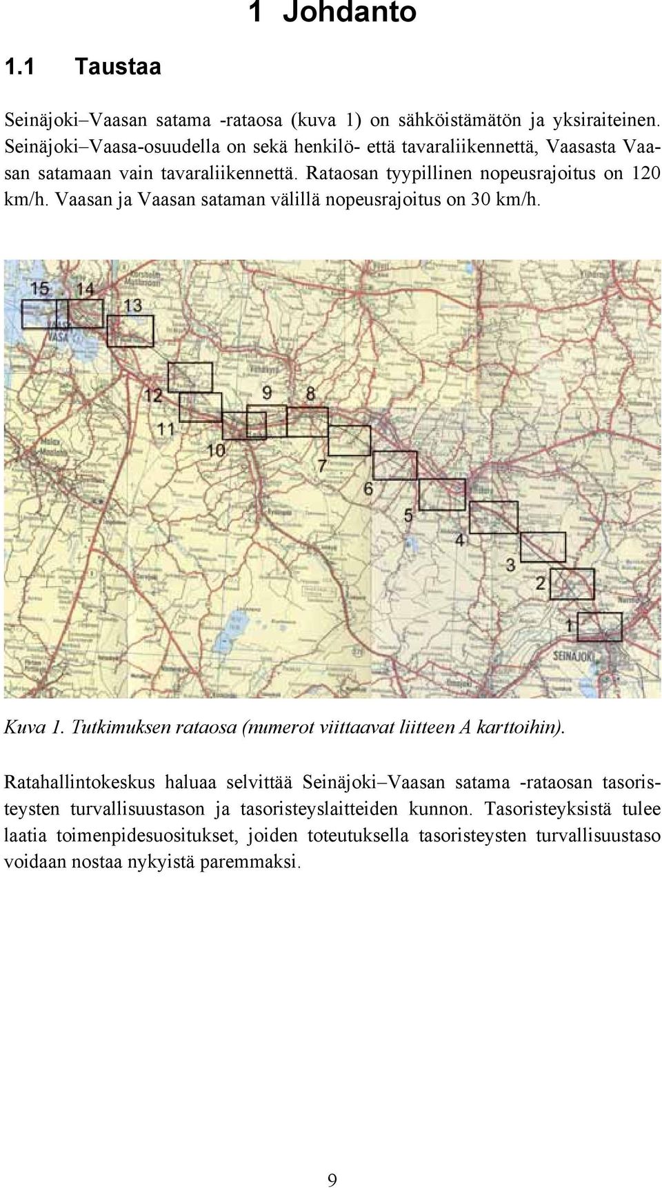 Vaasan ja Vaasan sataman välillä nopeusrajoitus on 30 km/h. Kuva 1. Tutkimuksen rataosa (numerot viittaavat liitteen A karttoihin).