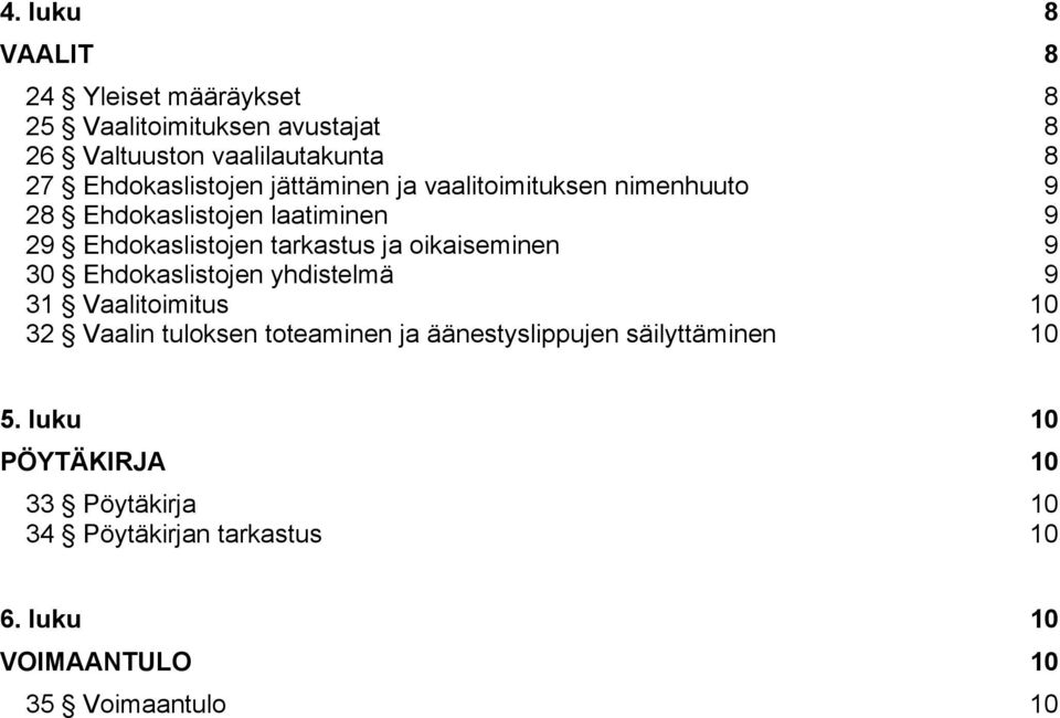 ja oikaiseminen 9 30 Ehdokaslistojen yhdistelmä 9 31 Vaalitoimitus 10 32 Vaalin tuloksen toteaminen ja äänestyslippujen