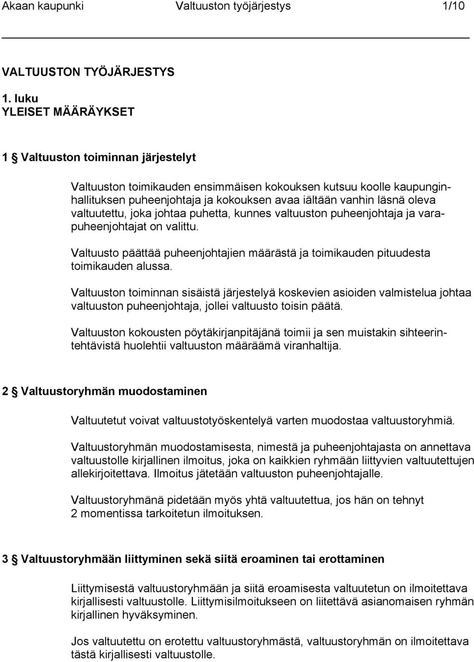 valtuutettu, joka johtaa puhetta, kunnes valtuuston puheenjohtaja ja varapuheenjohtajat on valittu. Valtuusto päättää puheenjohtajien määrästä ja toimikauden pituudesta toimikauden alussa.