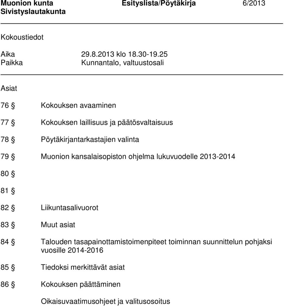 Pöytäkirjantarkastajien valinta 79 Muonion kansalaisopiston ohjelma lukuvuodelle 2013-2014 80 81 82 Liikuntasalivuorot 83