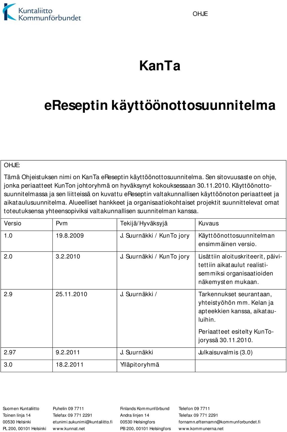 Käyttöönottosuunnitelmassa ja sen liitteissä on kuvattu ereseptin valtakunnallisen käyttöönoton periaatteet ja aikataulusuunnitelma.
