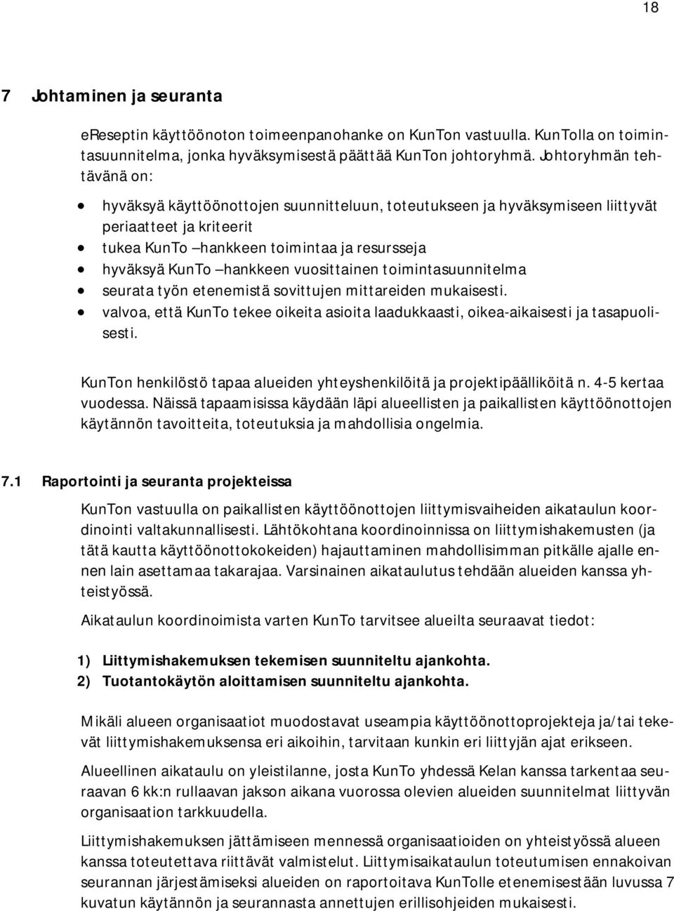vuosittainen toimintasuunnitelma seurata työn etenemistä sovittujen mittareiden mukaisesti. valvoa, että KunTo tekee oikeita asioita laadukkaasti, oikea-aikaisesti ja tasapuolisesti.