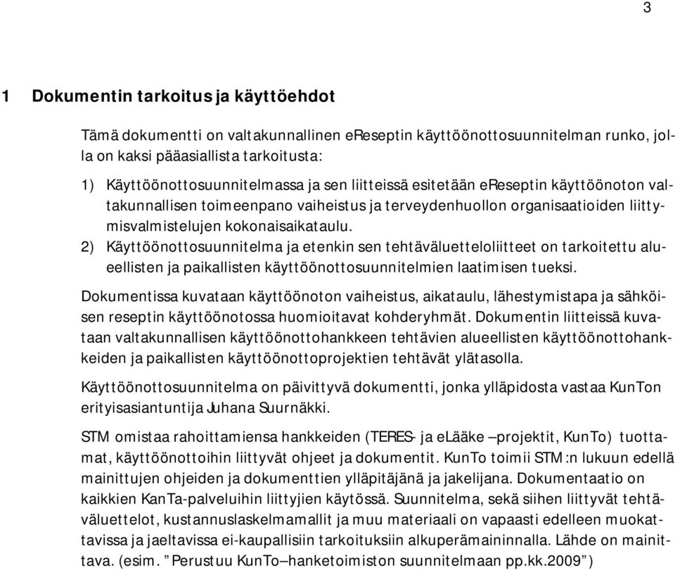 2) Käyttöönottosuunnitelma ja etenkin sen tehtäväluetteloliitteet on tarkoitettu alueellisten ja paikallisten käyttöönottosuunnitelmien laatimisen tueksi.