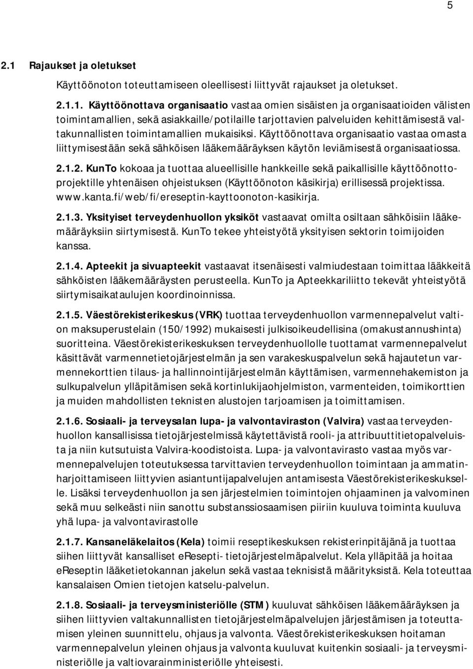1. Käyttöönottava organisaatio vastaa omien sisäisten ja organisaatioiden välisten toimintamallien, sekä asiakkaille/potilaille tarjottavien palveluiden kehittämisestä valtakunnallisten
