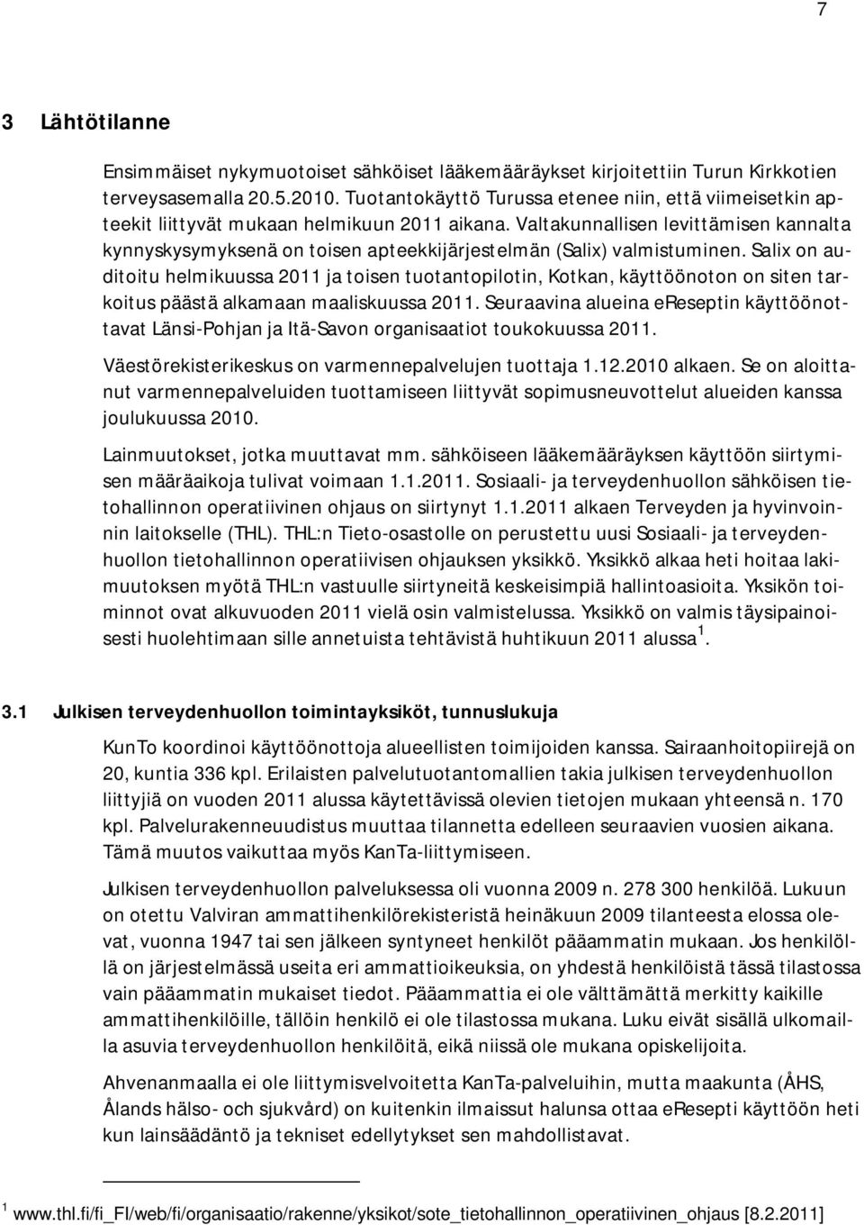 Valtakunnallisen levittämisen kannalta kynnyskysymyksenä on toisen apteekkijärjestelmän (Salix) valmistuminen.