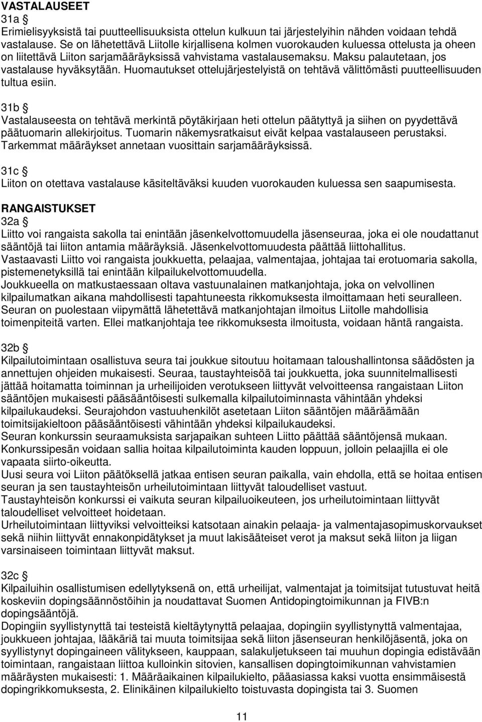 Huomautukset ottelujärjestelyistä on tehtävä välittömästi puutteellisuuden tultua esiin.
