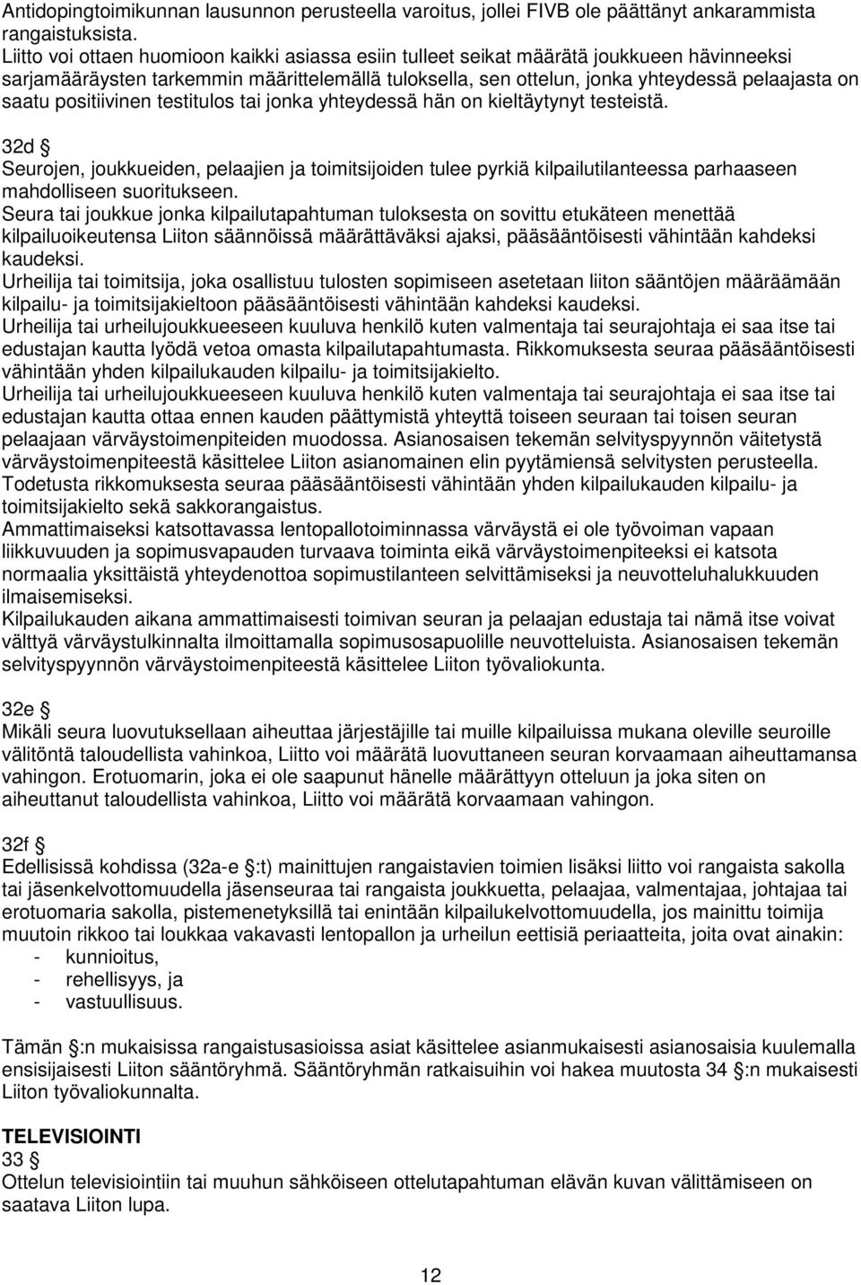 positiivinen testitulos tai jonka yhteydessä hän on kieltäytynyt testeistä.