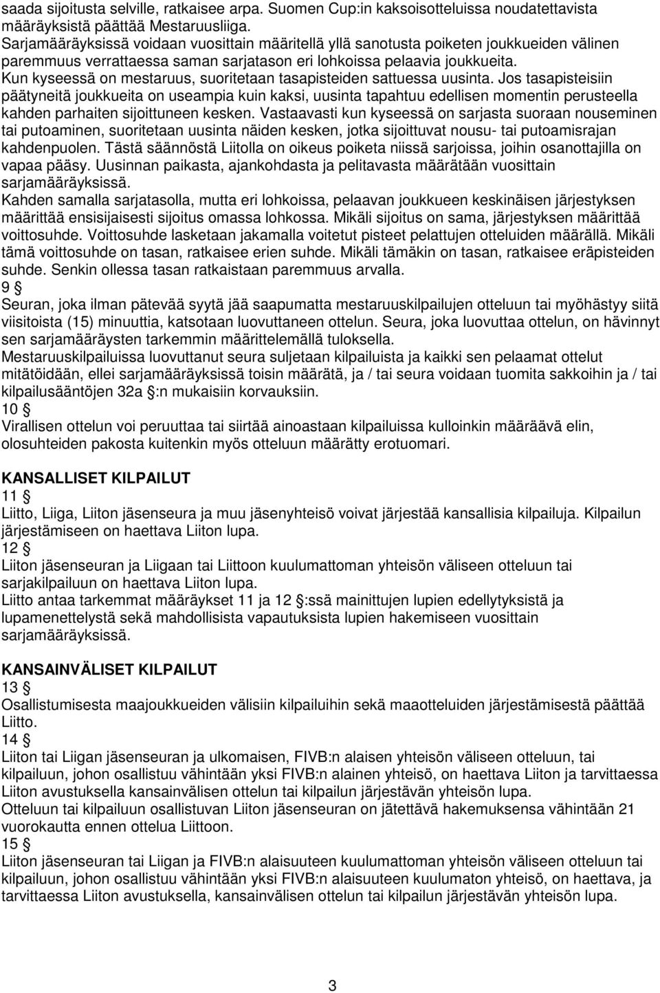 Kun kyseessä on mestaruus, suoritetaan tasapisteiden sattuessa uusinta.
