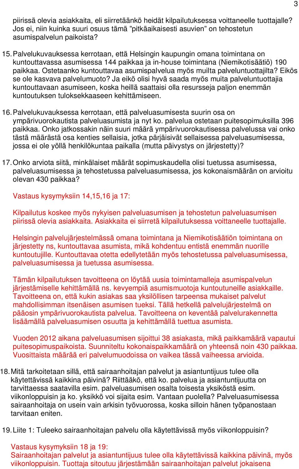 Ostetaanko kuntouttavaa asumispalvelua myös muilta palveluntuottajilta? Eikös se ole kasvava palvelumuoto?