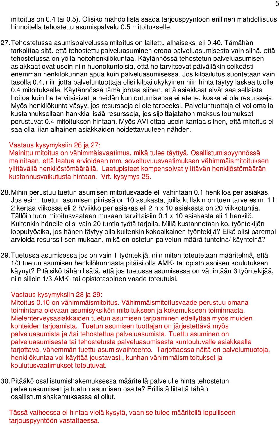 Tämähän tarkoittaa sitä, että tehostettu palveluasuminen eroaa palveluasumisesta vain siinä, että tehostetussa on yöllä hoitohenkilökuntaa.