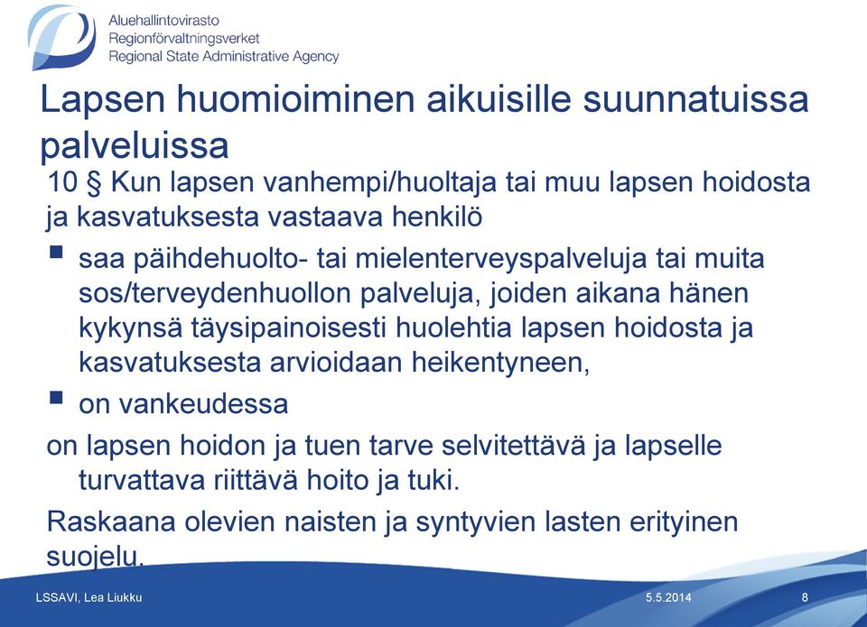 täysipainoisesti huolehtia lapsen hoidosta ja kasvatuksesta arvioidaan heikentyneen, on vankeudessa on lapsen hoidon ja tuen tarve