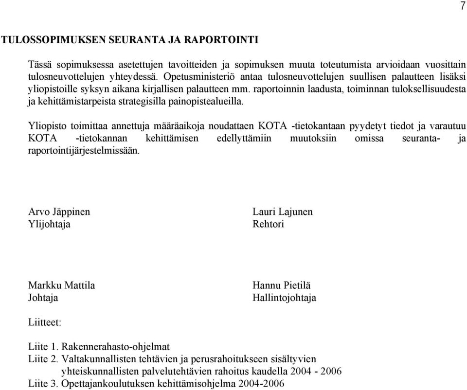 raportoinnin laadusta, toiminnan tuloksellisuudesta ja kehittämistarpeista strategisilla painopistealueilla.
