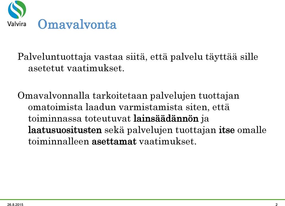 Omavalvonnalla tarkoitetaan palvelujen tuottajan omatoimista laadun varmistamista