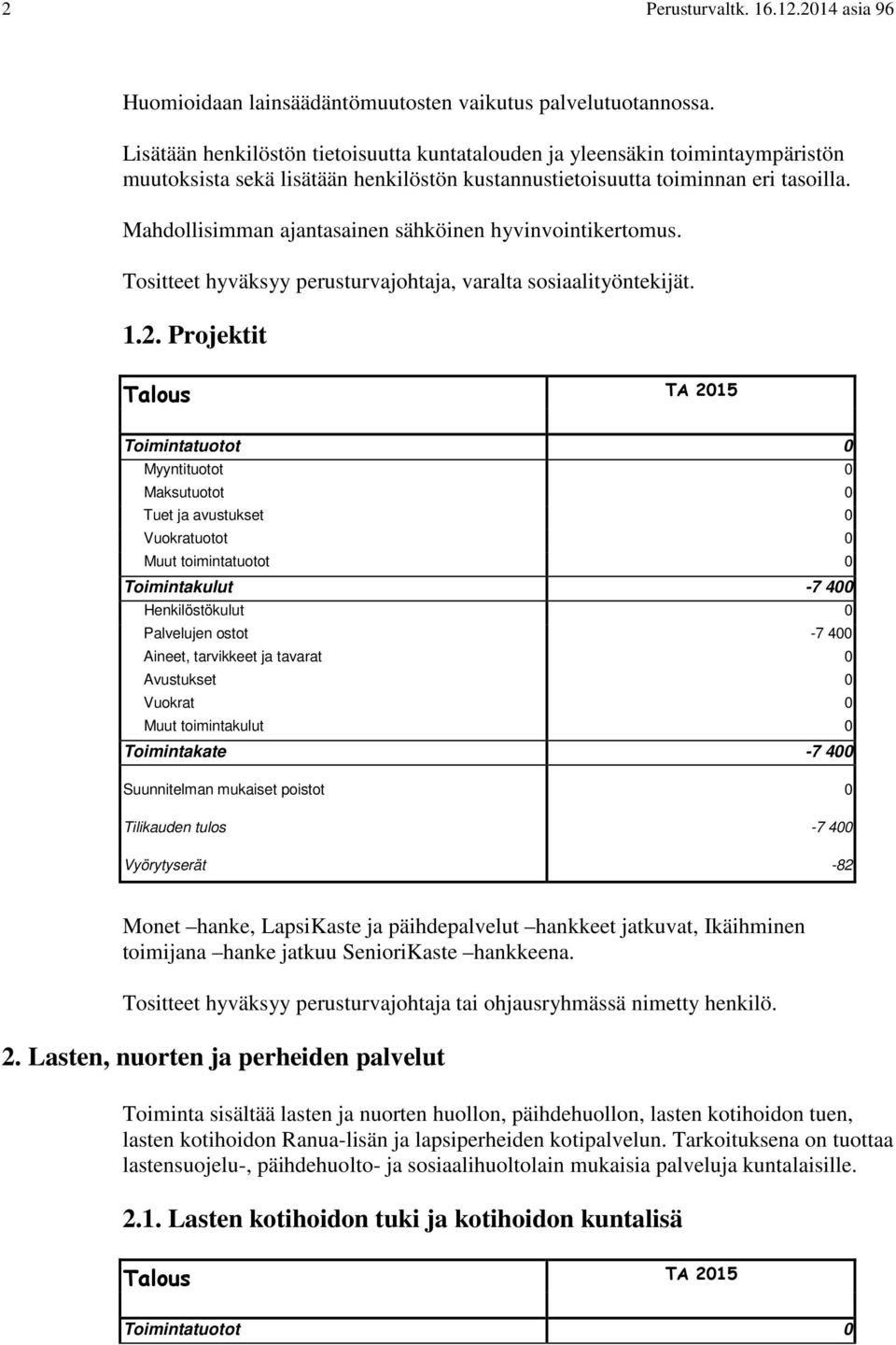 Mahdollisimman ajantasainen sähköinen hyvinvointikertomus. Tositteet hyväksyy perusturvajohtaja, varalta sosiaalityöntekijät. 1.2.