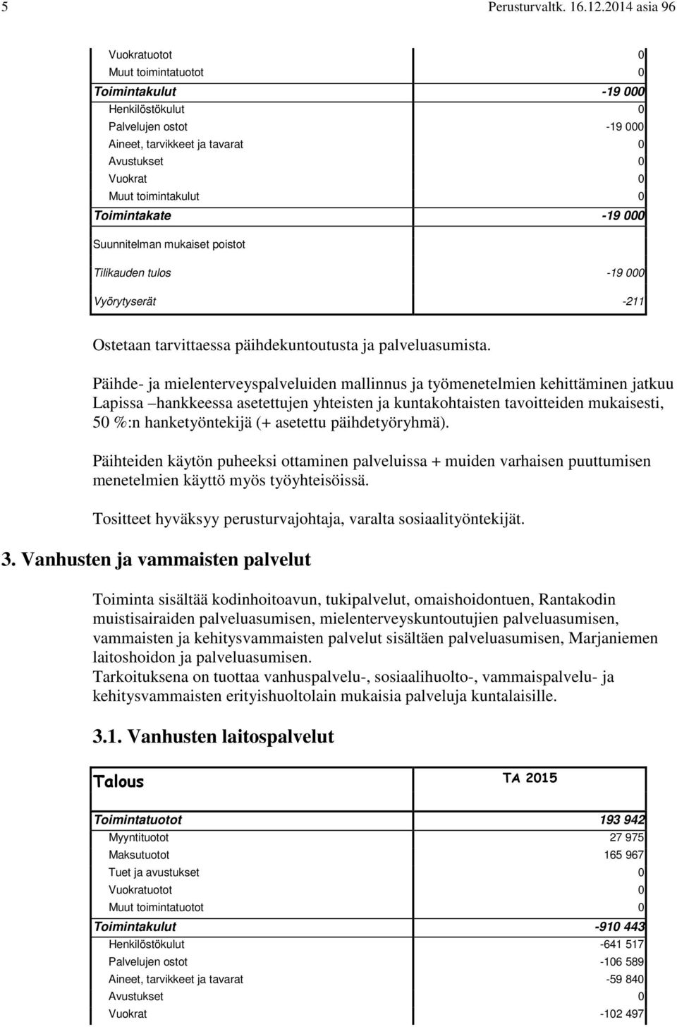 tarvittaessa päihdekuntoutusta ja palveluasumista.