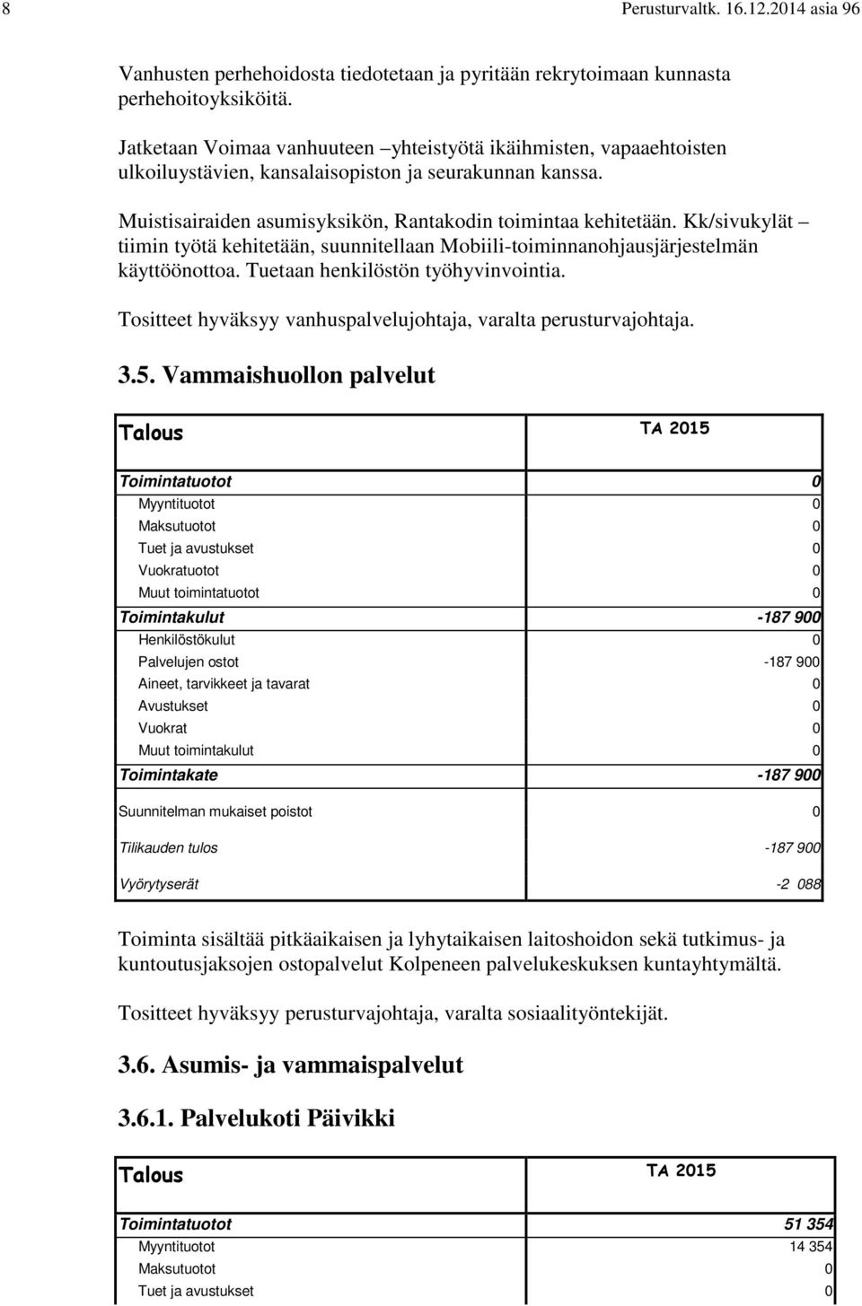 Kk/sivukylät tiimin työtä kehitetään, suunnitellaan Mobiili-toiminnanohjausjärjestelmän käyttöönottoa. Tuetaan henkilöstön työhyvinvointia.