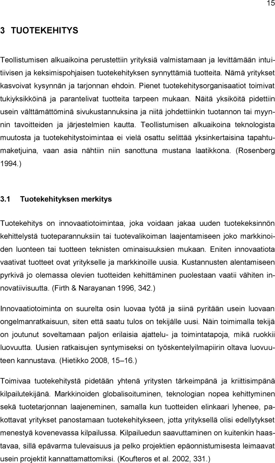 Näitä yksiköitä pidettiin usein välttämättöminä sivukustannuksina ja niitä johdettiinkin tuotannon tai myynnin tavoitteiden ja järjestelmien kautta.