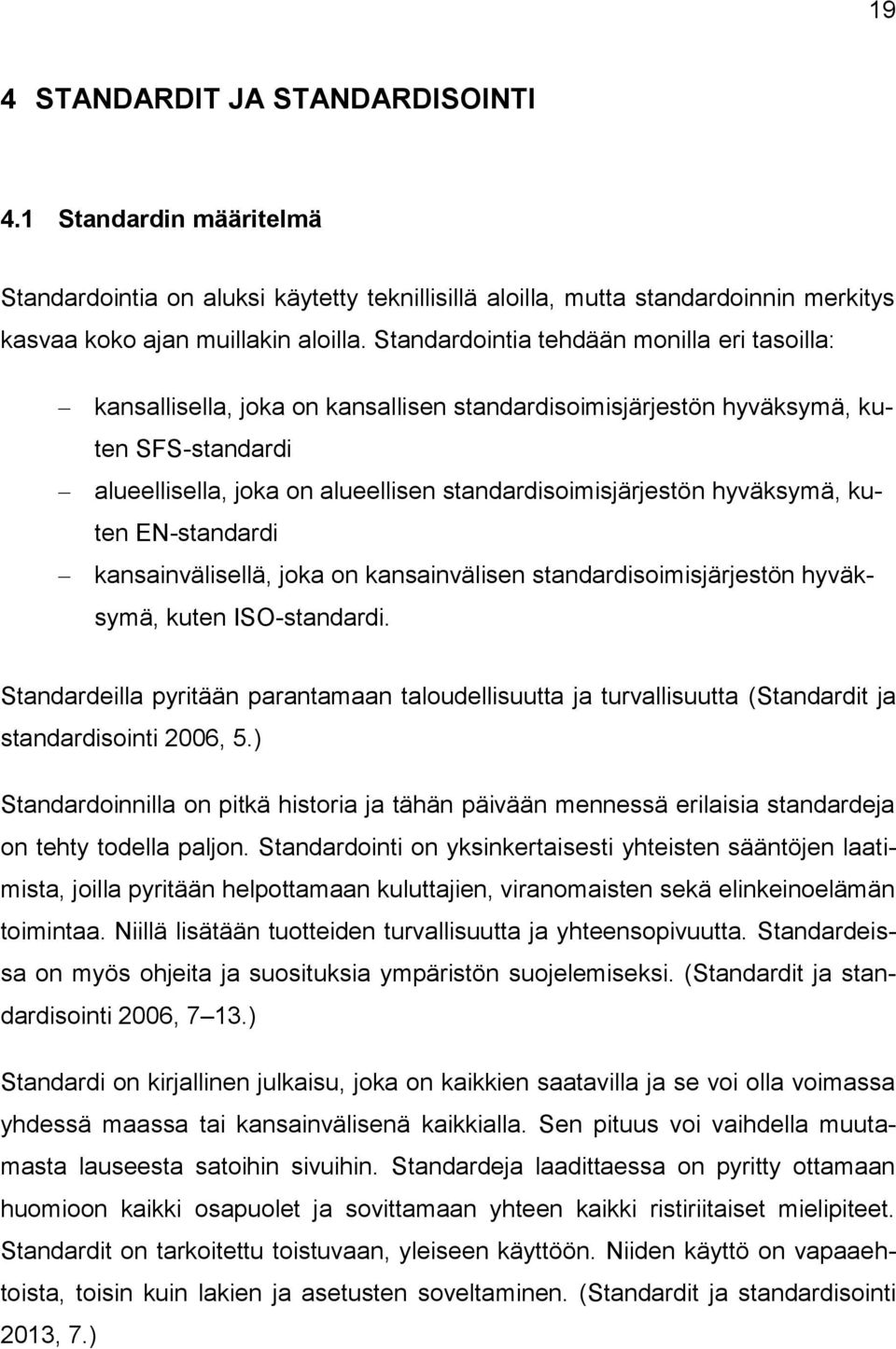 hyväksymä, kuten EN-standardi kansainvälisellä, joka on kansainvälisen standardisoimisjärjestön hyväksymä, kuten ISO-standardi.