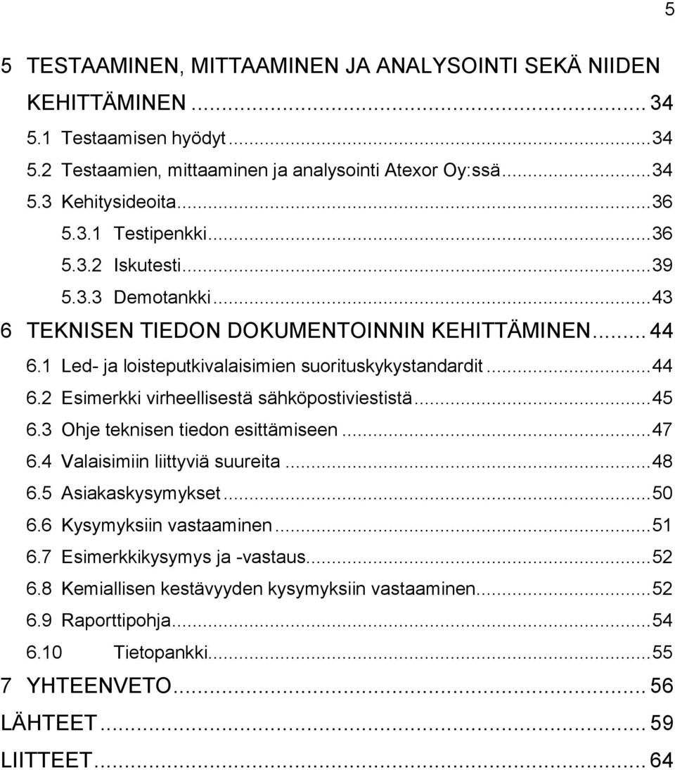 .. 45 6.3 Ohje teknisen tiedon esittämiseen... 47 6.4 Valaisimiin liittyviä suureita... 48 6.5 Asiakaskysymykset... 50 6.6 Kysymyksiin vastaaminen... 51 6.7 Esimerkkikysymys ja -vastaus... 52 6.