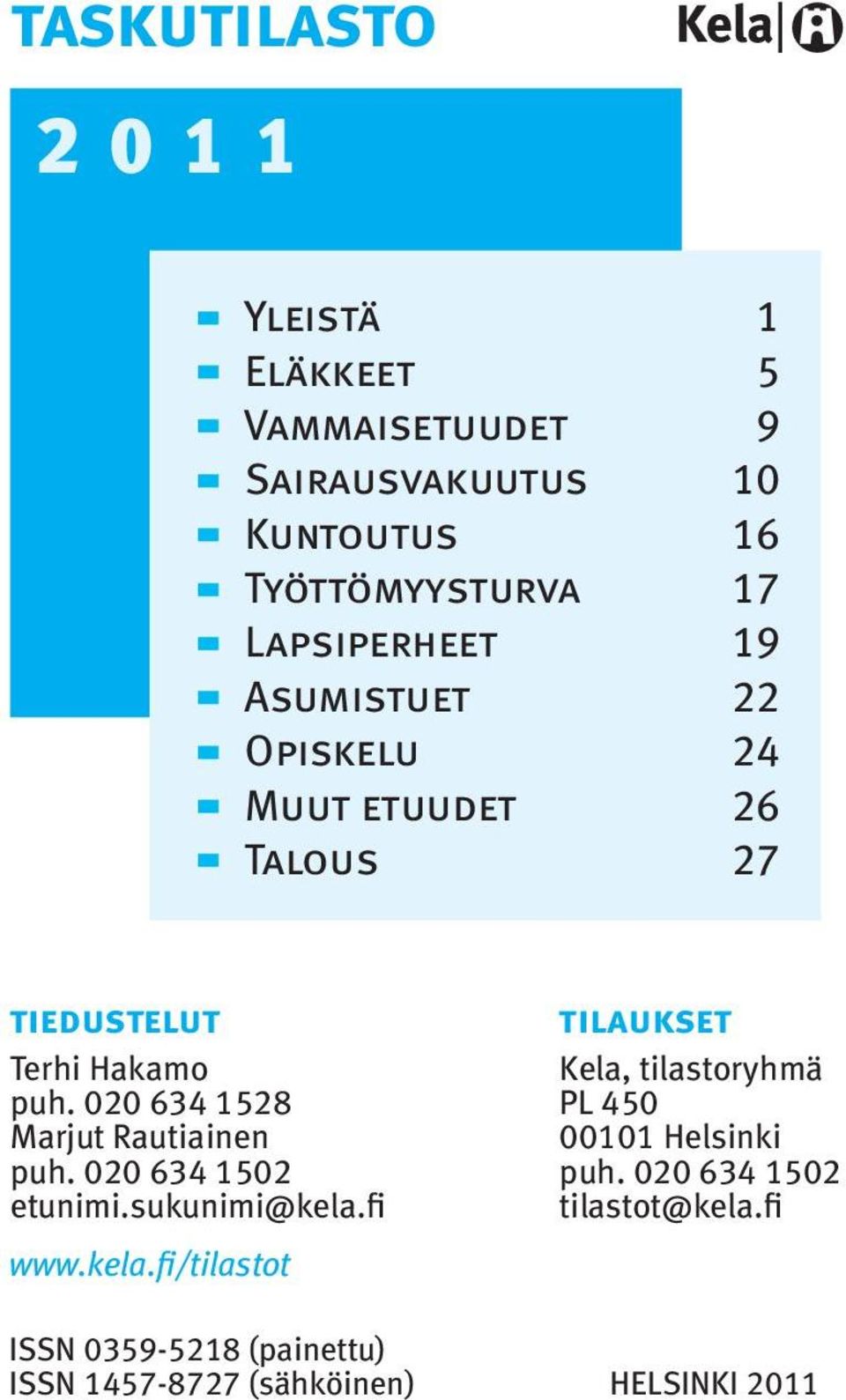 tilastoryhmä puh. 020 634 528 PL 450 Marjut Rautiainen 000 Helsinki puh. 020 634 502 puh.