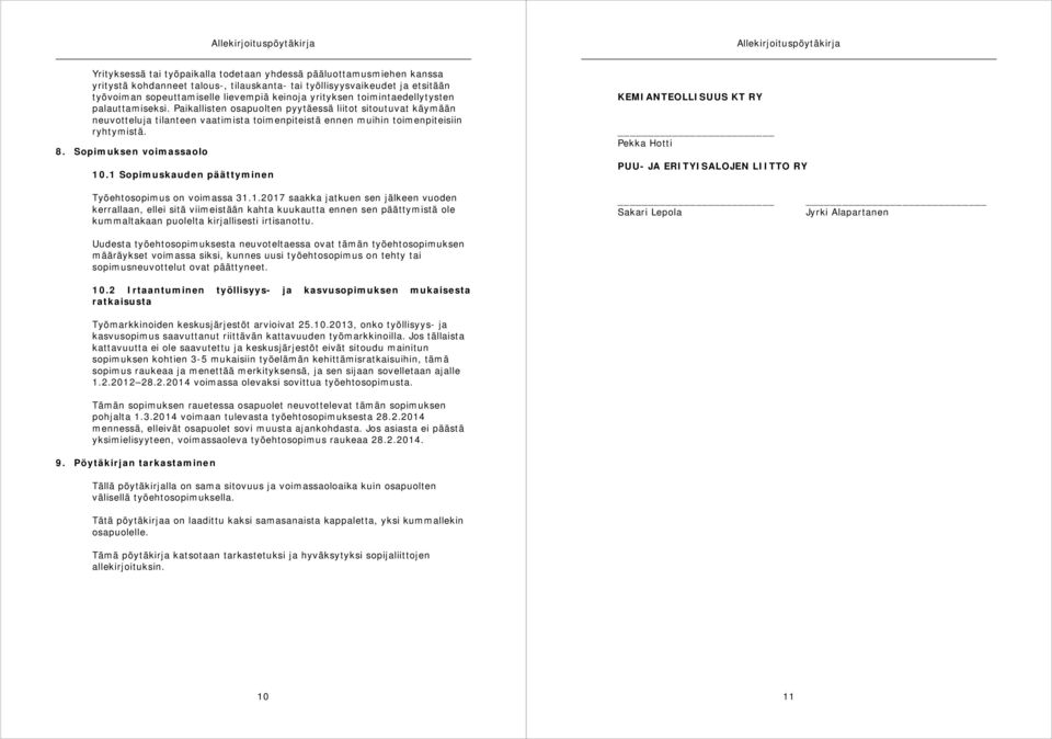 Paikallisten osapuolten pyytäessä liitot sitoutuvat käymään neuvotteluja tilanteen vaatimista toimenpiteistä ennen muihin toimenpiteisiin ryhtymistä. 8. Sopimuksen voimassaolo 10.